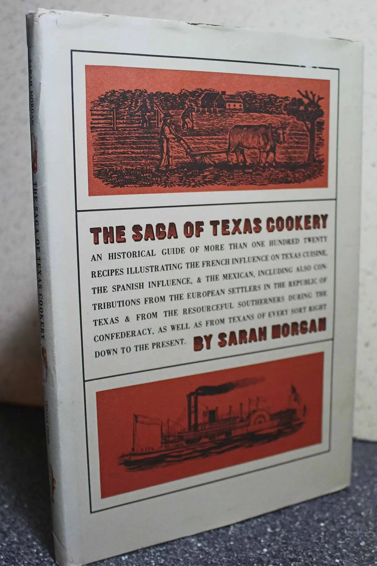 The Saga Of Texas Cookery: An Historical Guide Of More Than One Hundred Twenty Recipes Illustrating The French Influence On Texas Cuisine, The Spanish & Mexican... [Unbound] Sarah Morgan 1