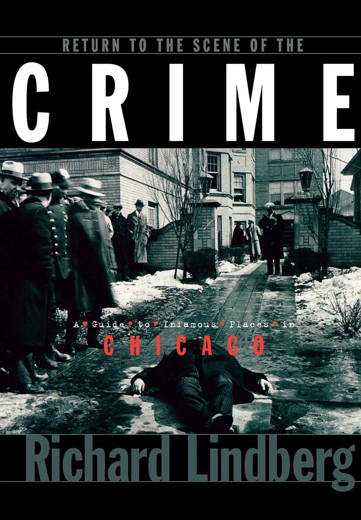 Return To The Scene Of The Crime: A Guide To Infamous Places In Chicago [Paperback] Lindberg, Richard 1