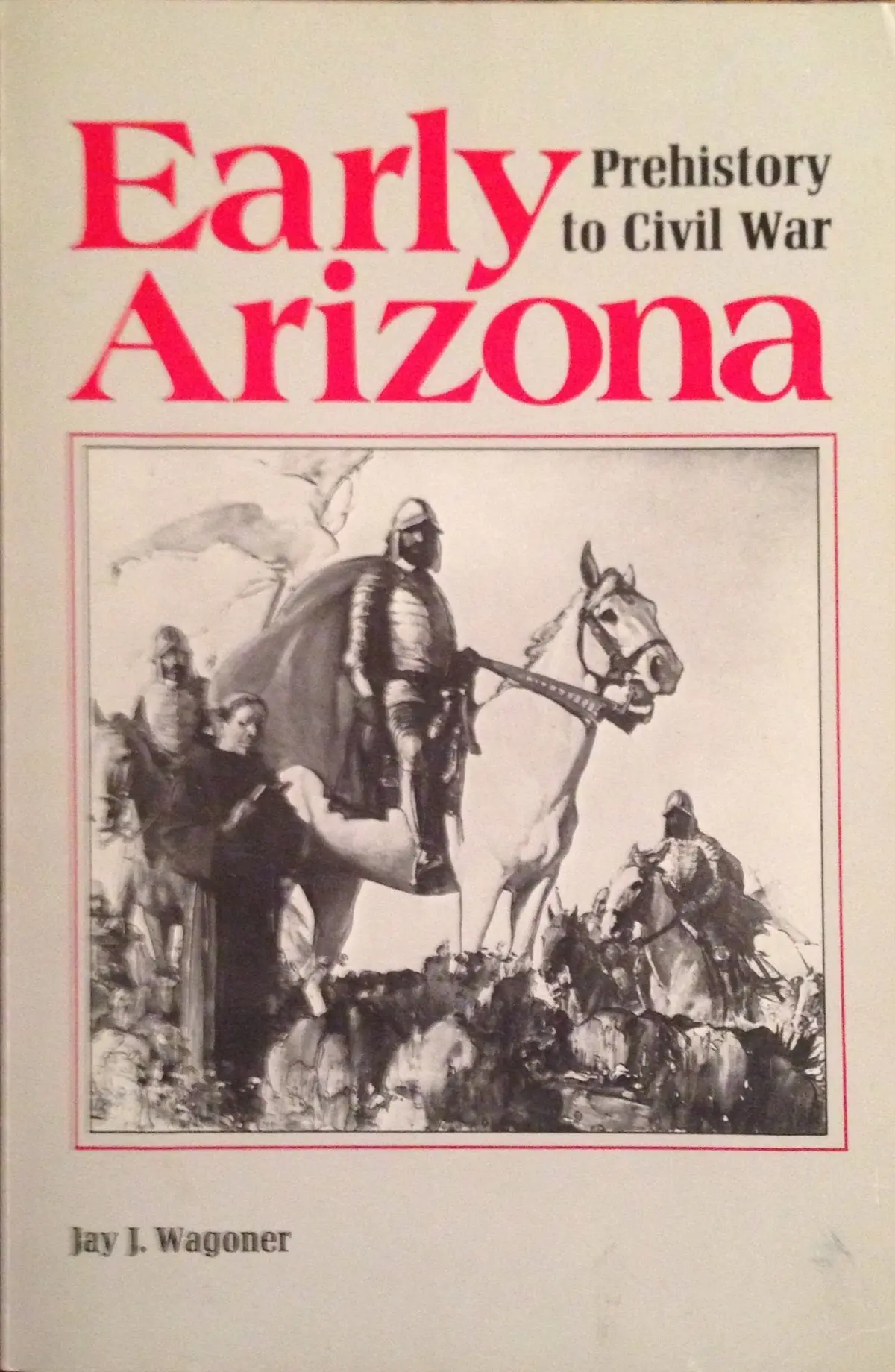 Early Arizona: Prehistory To Civil War Wagoner, Jay J. 1