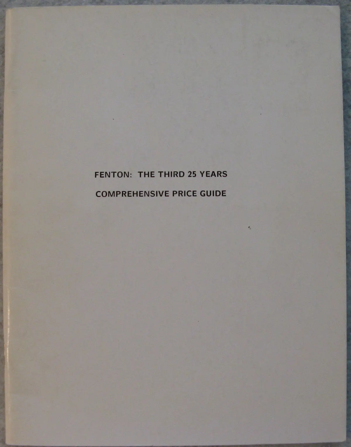Fenton: The Third 25 Years Comprehensive Price Guide [Unknown Binding] Robert E. Eaton, Jr. 1