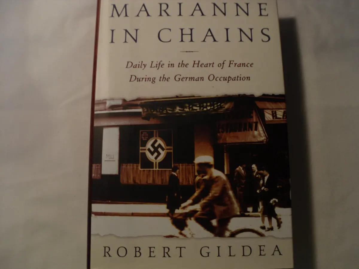 Marianne In Chains: Daily Life In The Heart Of France During The German Occupation Gildea, Robert 1