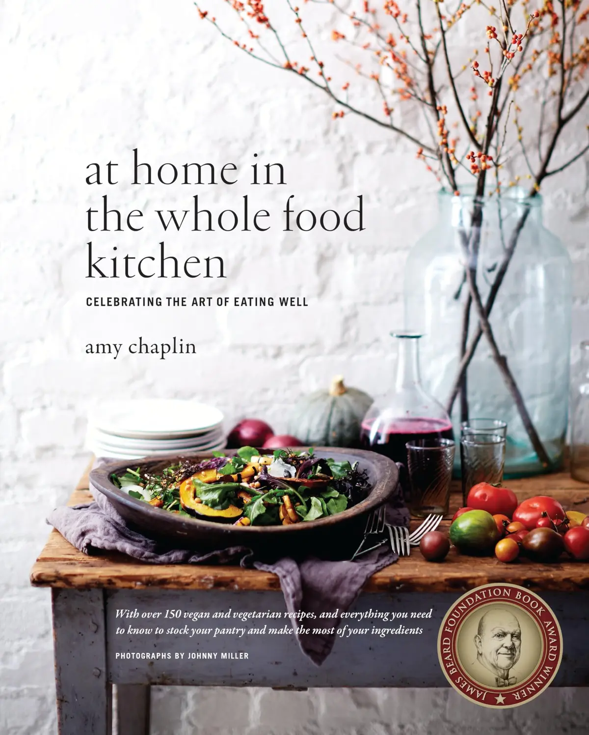 At Home In The Whole Food Kitchen: Celebrating The Art Of Eating Well [Hardcover] Chaplin, Amy And Miller, Johnny 1