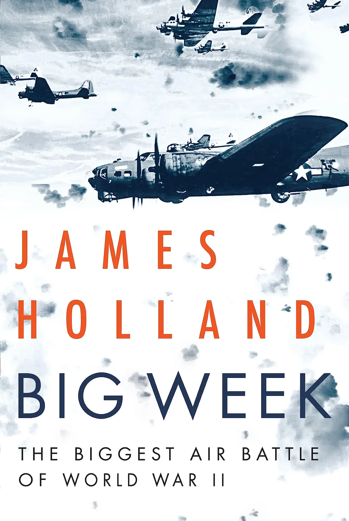 Big Week: The Biggest Air Battle Of World War Ii [Hardcover] Holland, James 1