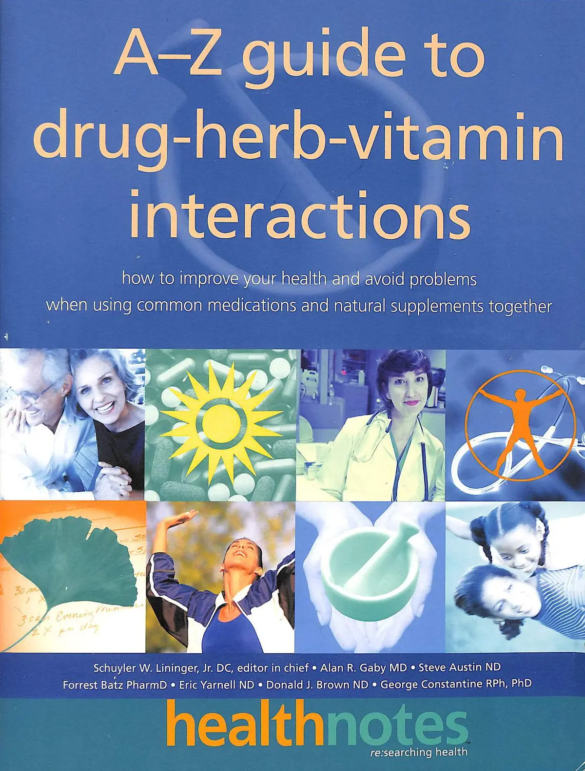 The A-Z Guide To Drug-Herb-Vitamin Interactions: How To Improve Your Health And Avoid Problems When Using Common Medications And Natural Supplements Together Lininger J.R.  D.C., Schuyler W.; Austin N.D., Steve; Batz, Forrest; Gaby M.D., Alan And Brown, D 1