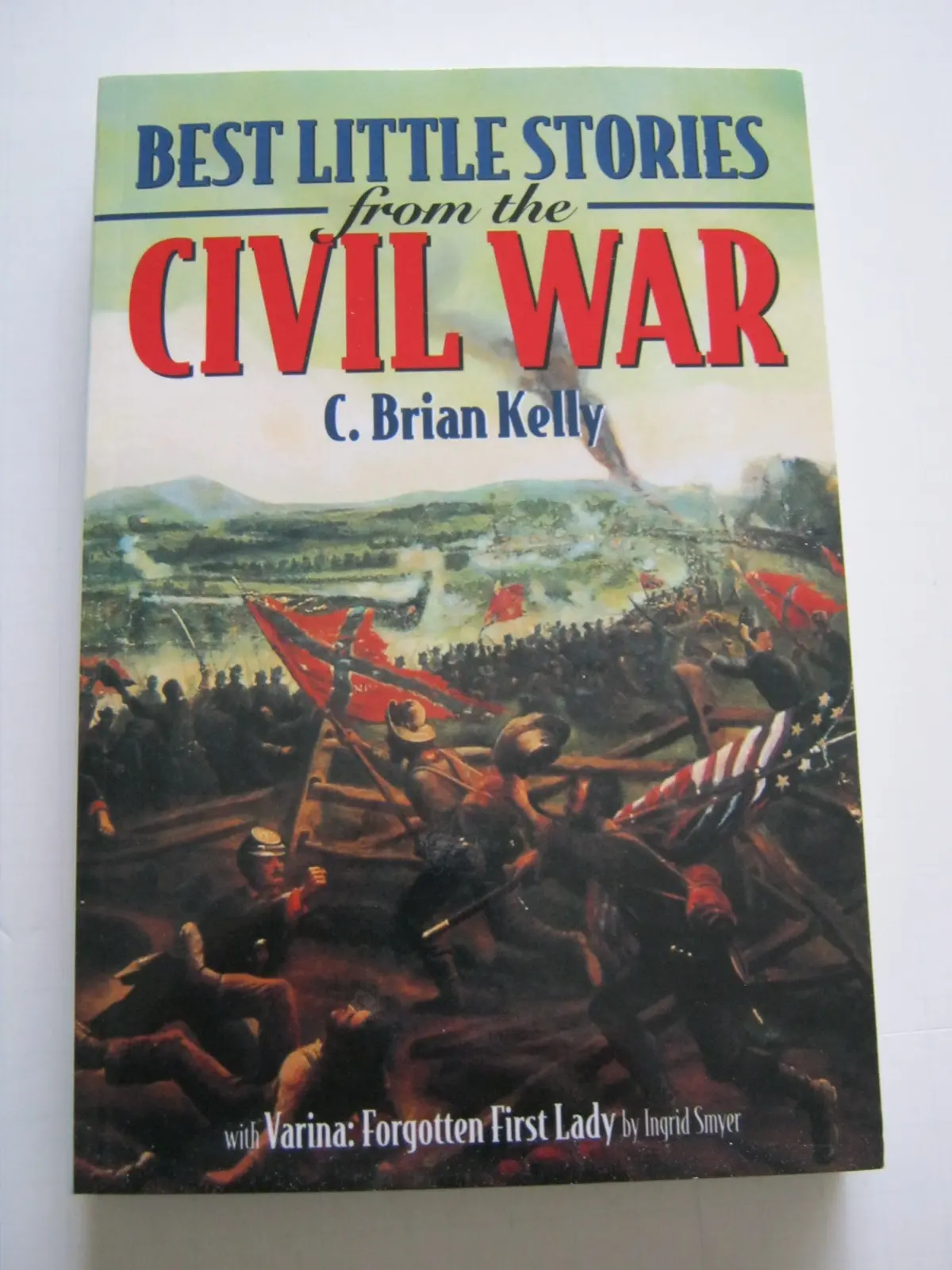Best Little Stories From The Civil War: More Than 100 True Stories Kelly, C. Brian And Smyer, Ingrid 1