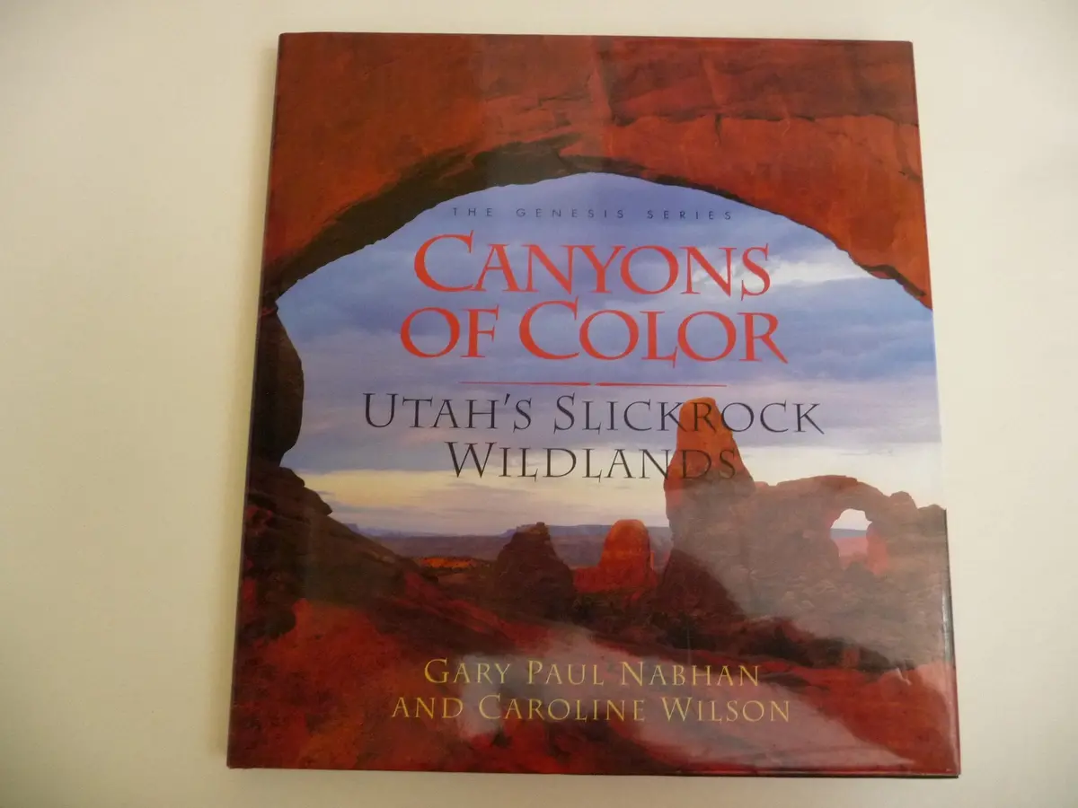 Canyons Of Color: Utahs Slickrock Wildlands (Genesis Series) Nabhan, Gary Paul; Wilson, Caroline And Garton, Jeff 1