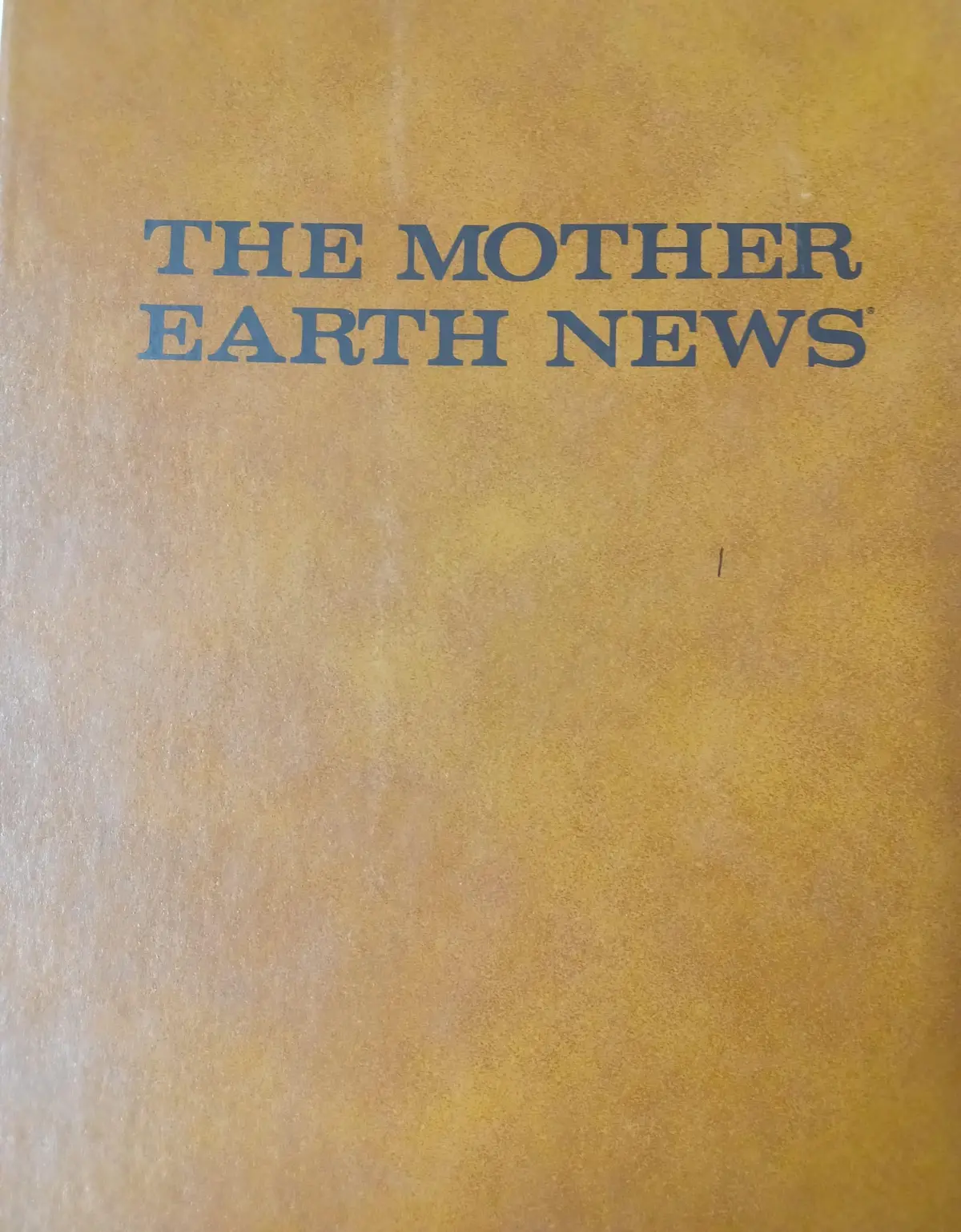 The Mother Earth News January 1970 Volume 1 Issue 1 To Issue 11 [Hardcover] John And Jane Shuttleworth 1