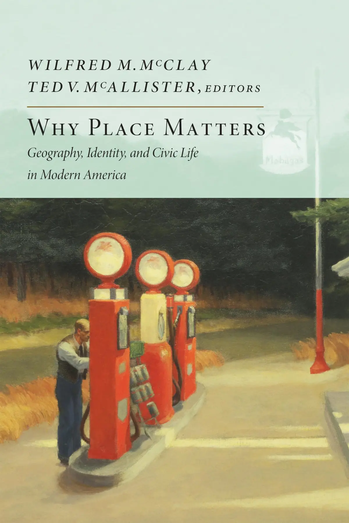 Why Place Matters: Geography, Identity, And Civic Life In Modern America [Paperback] Mcclay, Wilfred M. And Mcallister, Ted V. 1