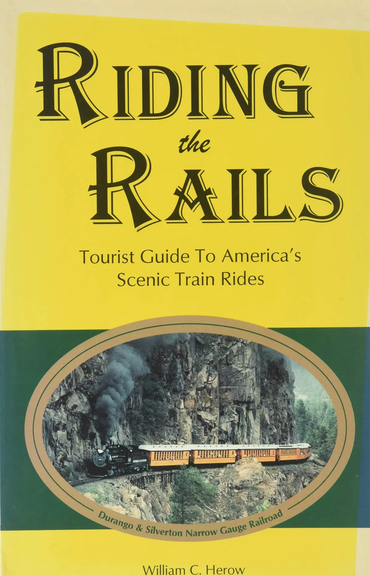 Riding The Rails: Tourist Guide To America's Scenic Train Rides Herow, William C. 1