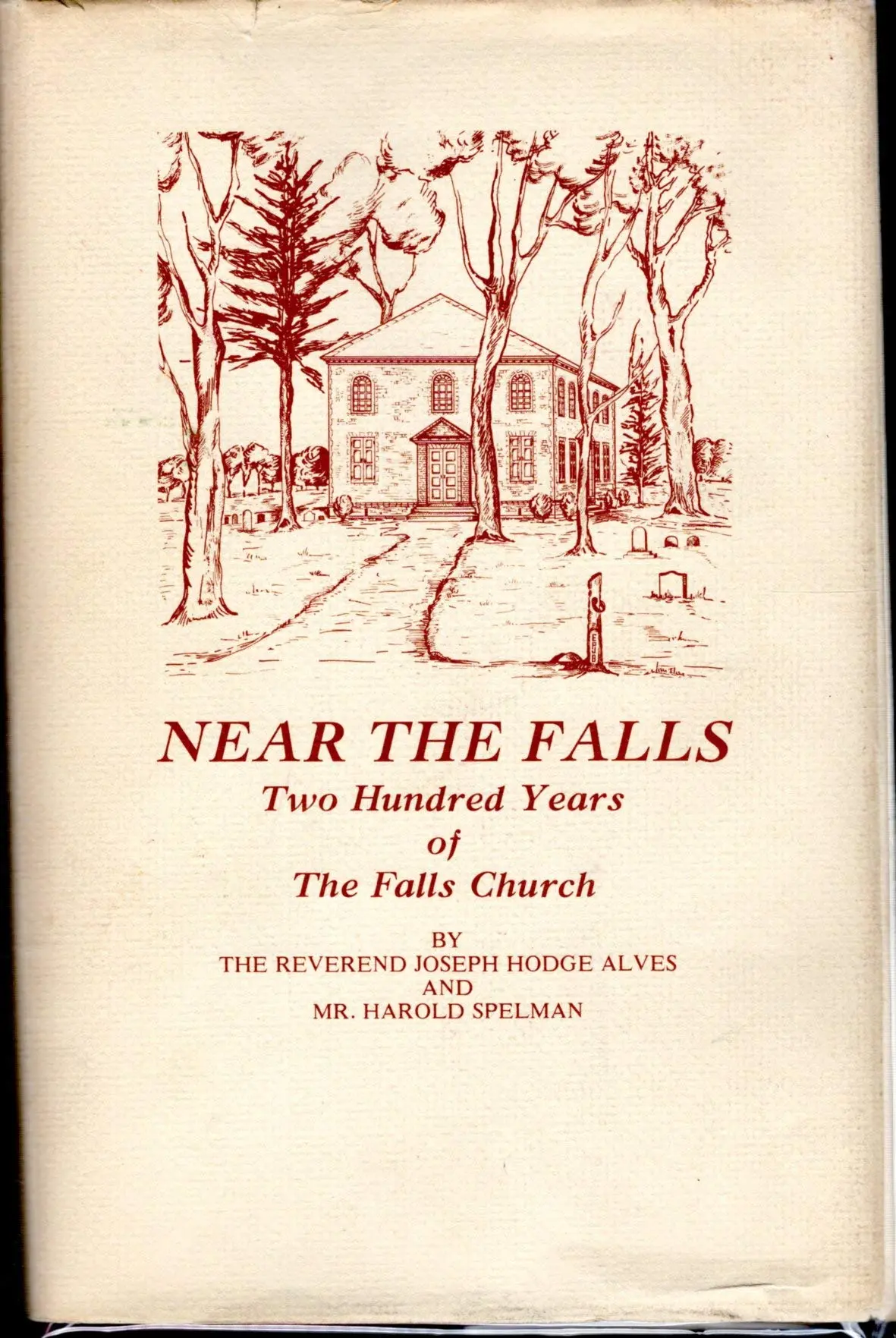 Near The Falls;: Two Hundred Years Of The Falls Church, Rev. Joseph Hodge Alves; Harold Spelman 1