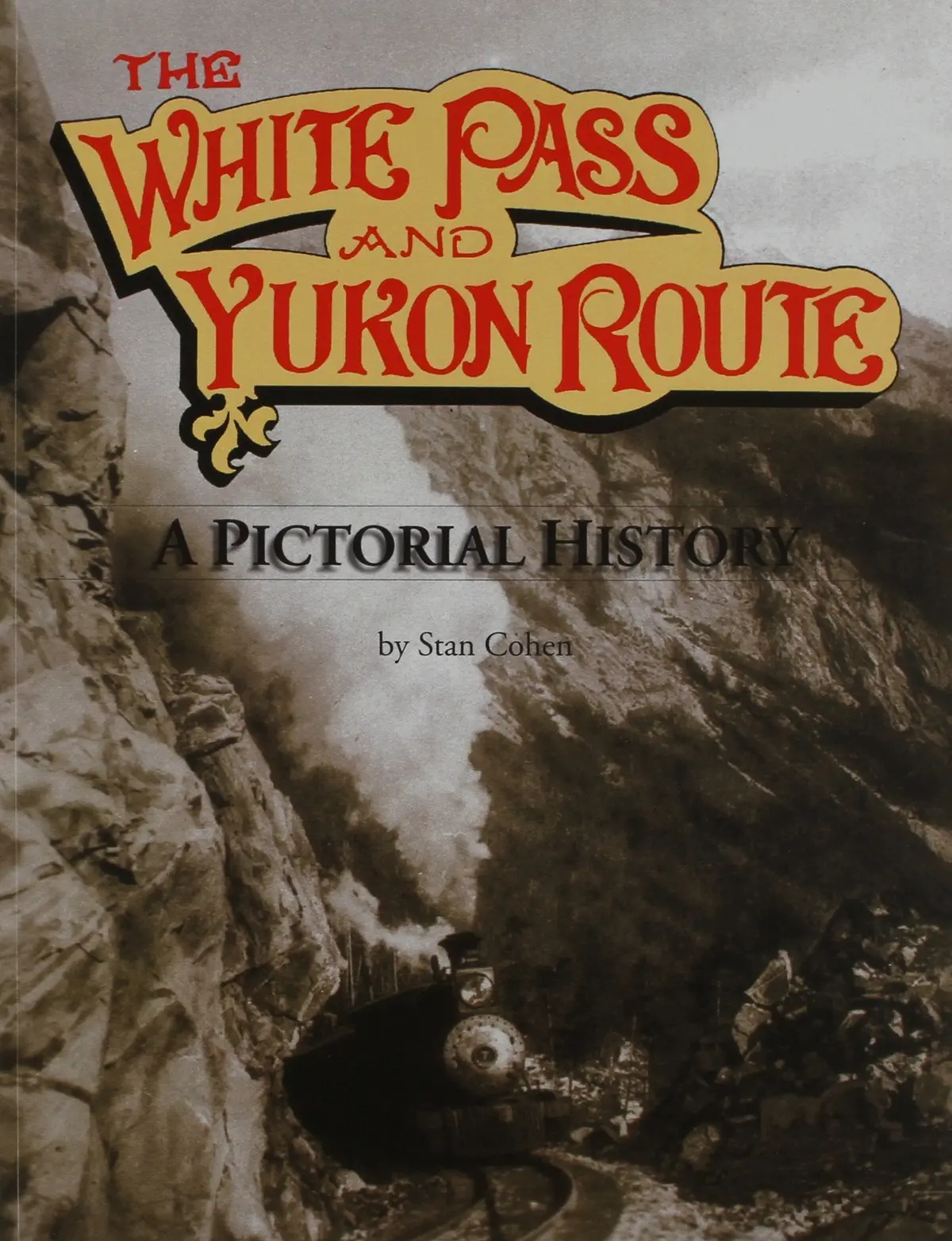 The White Pass And Yukon Route: A Pictorial History [Paperback] Cohen, Stan B. 1