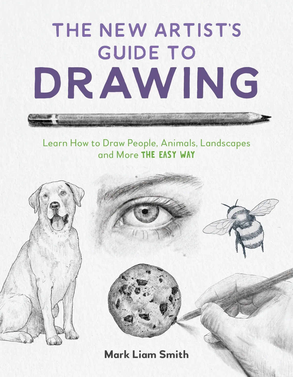 The New Artist's Guide To Drawing: Learn How To Draw People, Animals, Landscapes And More The Easy Way [Paperback] Smith, Mark Liam 1