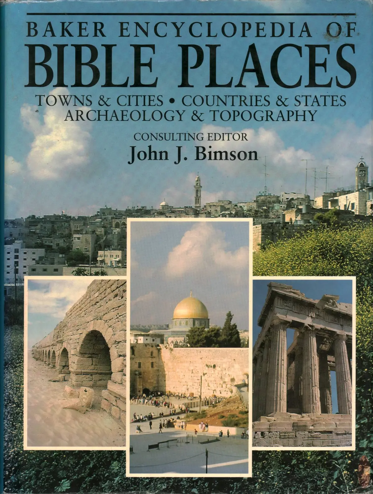 Baker Encyclopedia Of Bible Places: Towns & Cities, Countries & States, Archaeology & Topography Bimson, John J. 1