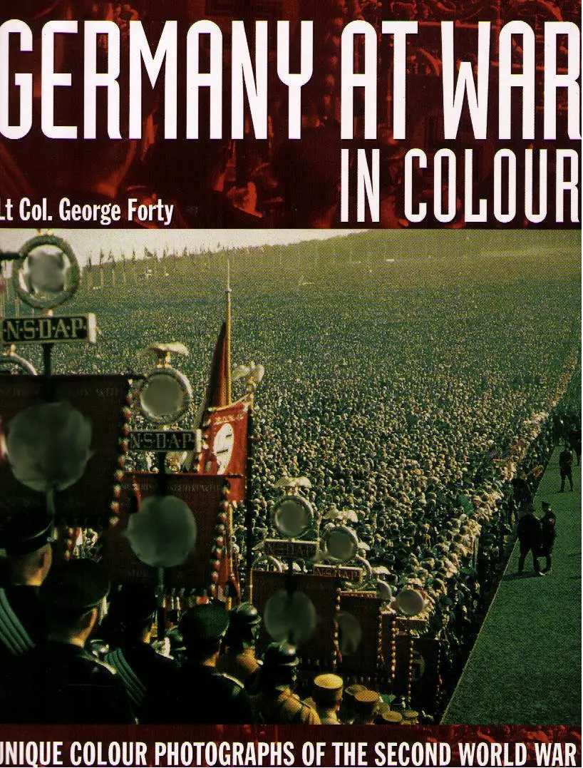 Germany At War: Unique Color Photographs Of The Second World War Lt Col. George Forty 1