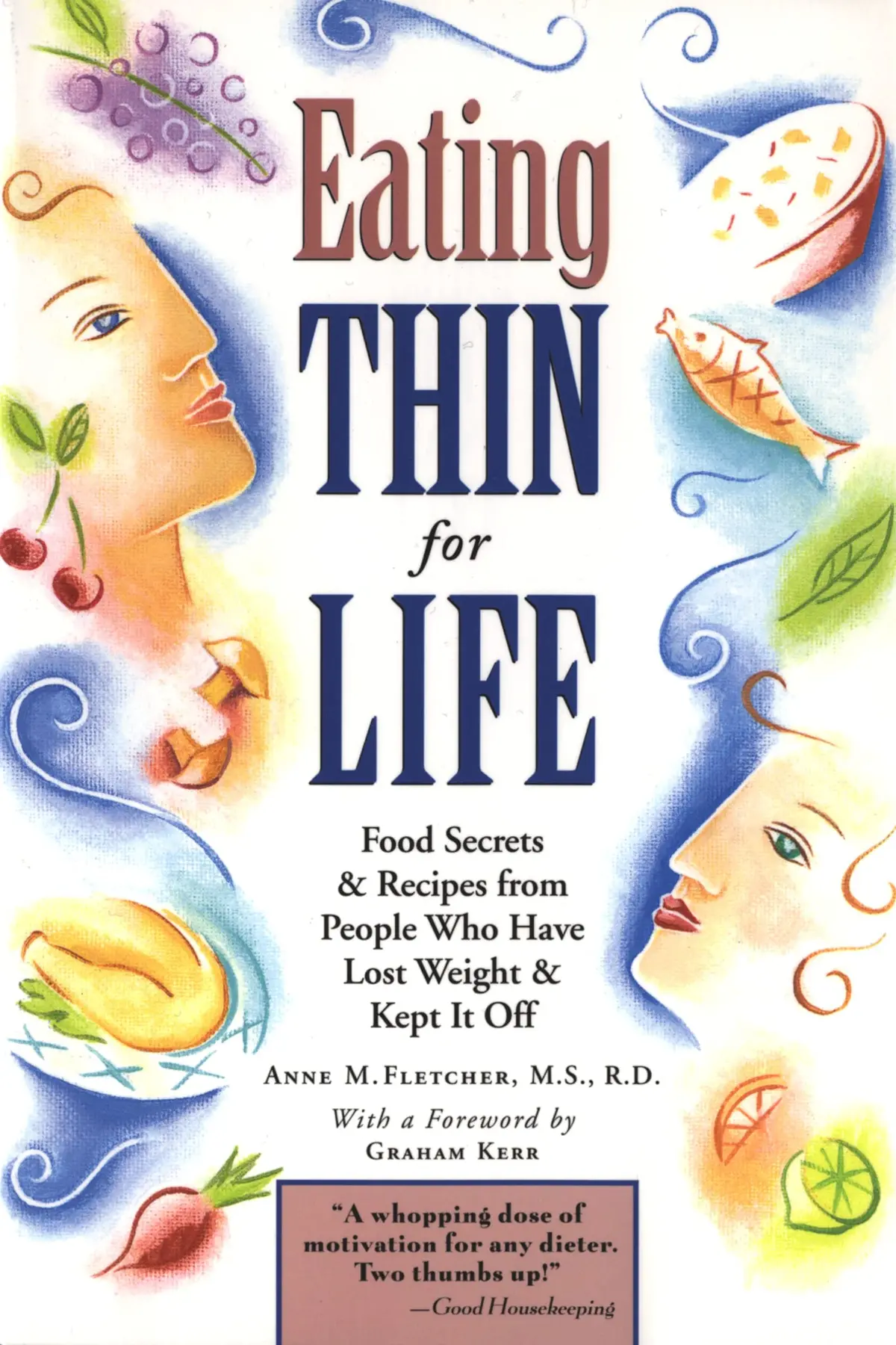 Eating Thin For Life: Food Secrets & Recipes From People Who Have Lost Weight & Kept It Off [Paperback] Fletcher M.S.  R.D., Anne M. 1