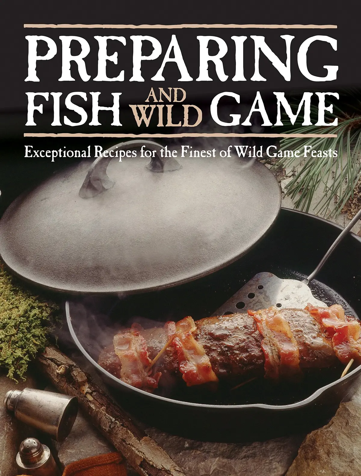 Preparing Fish & Wild Game: Exceptional Recipes For The Finest Of Wild Game Feasts Editors Of Voyageur Press 1