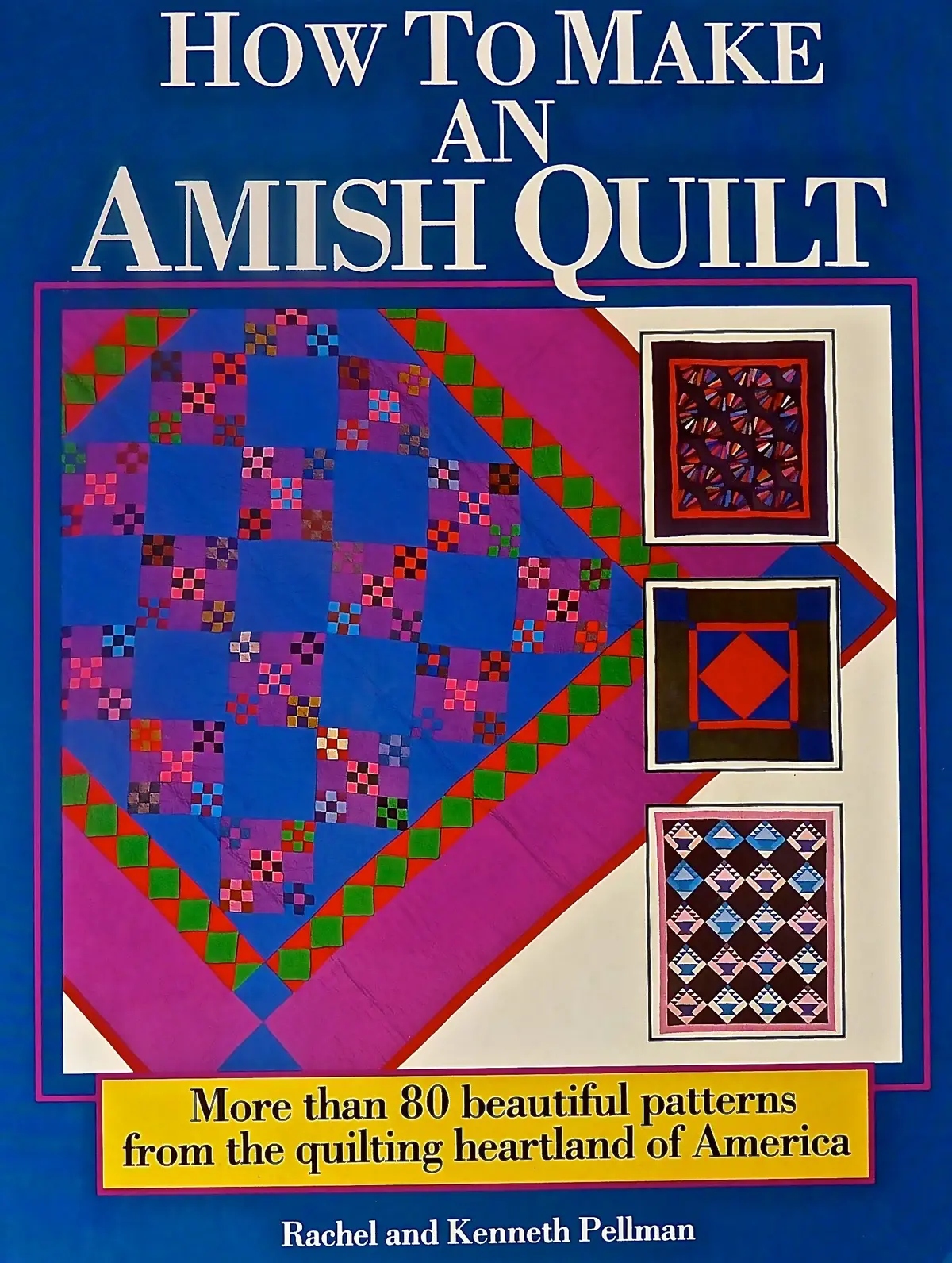 How To Make An Amish Quilt: More Than 80 Beautiful Patterns From The Quilting Heartland Of America [Hardcover] Pellman, Rachel & Kenneth Pellman And Well-Illustrated 1