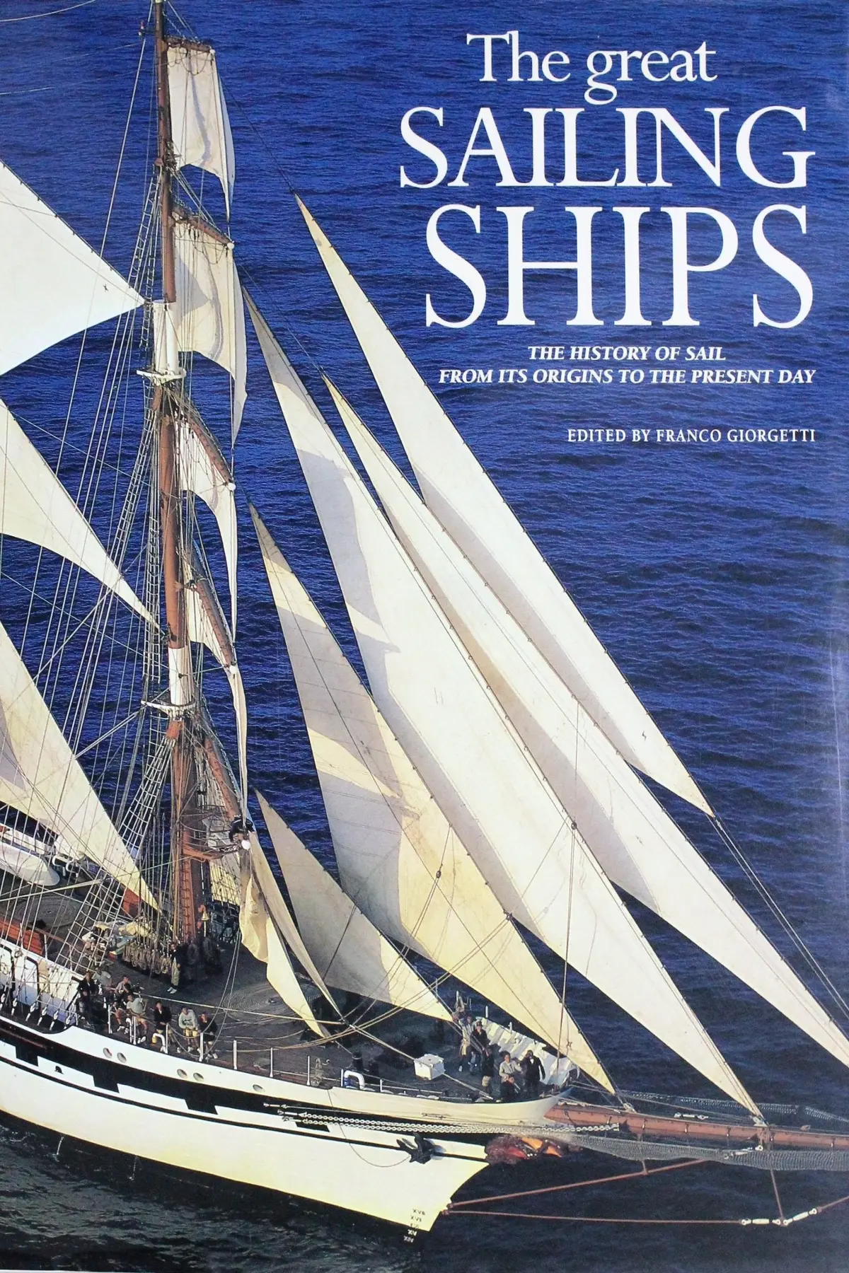 The Great Sailing Ships, Ths History Of Sail From Its Origins To The Present Day [Hardcover] Franco Giorgetti 1