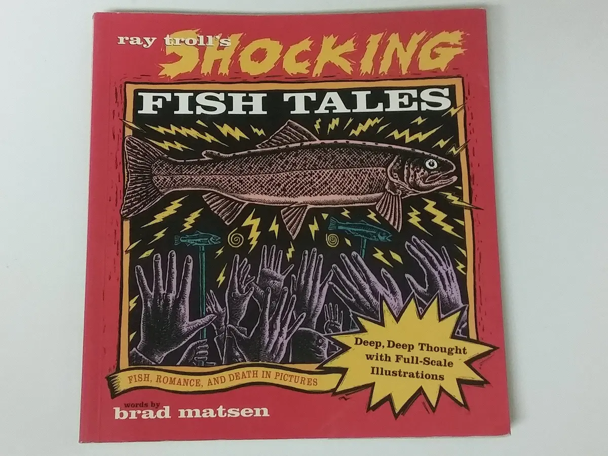 Ray Troll's Shocking Fish Tales: Fish, Romance, And Death In Pictures Matsen, Brad; Troll, Ray And Matsen, Bradford 1