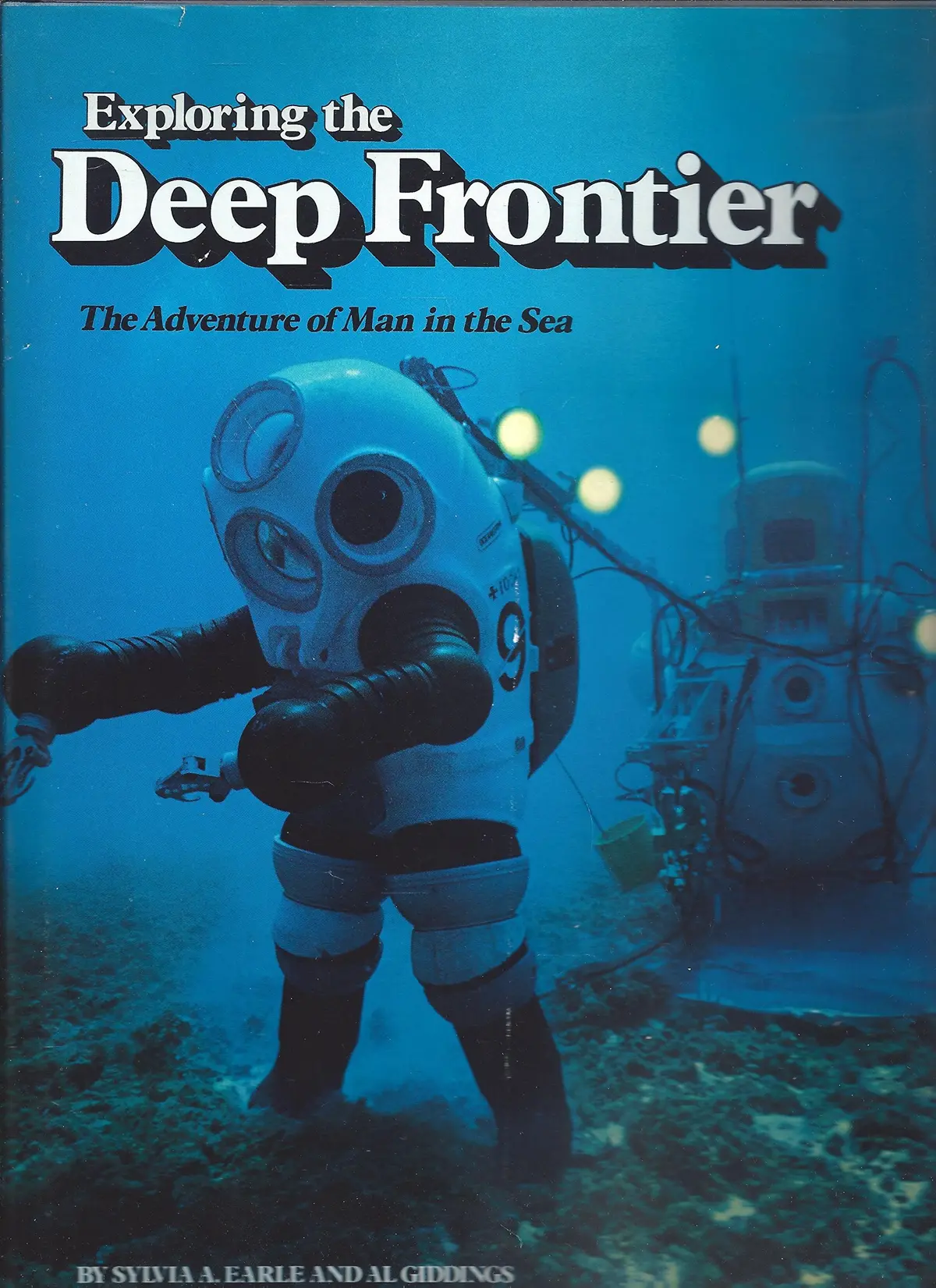 Exploring The Deep Frontier: The Adventure Of Man In The Sea [Hardcover] Sylvia A. Earle; Al Giddings And Giddings, Al 1