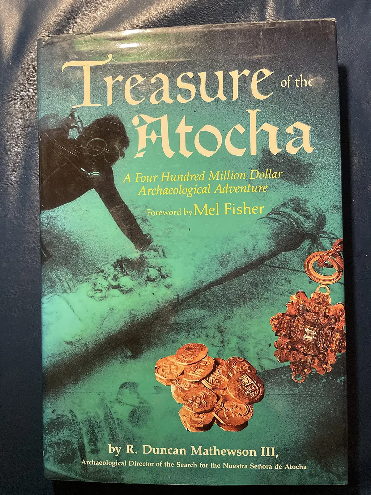 Treasure Of The Atocha: A Four Hundred Million Dollar Archaeological Adventure R. Duncan Mathewson Iii And Mel Fisher 1