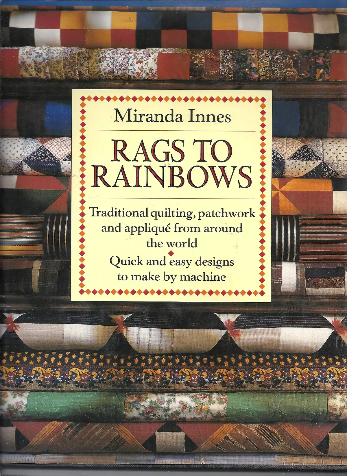 Rags To Rainbows: Traditional Quilting, Patchwork, And Applique From Around The World Innes, Miranda 1