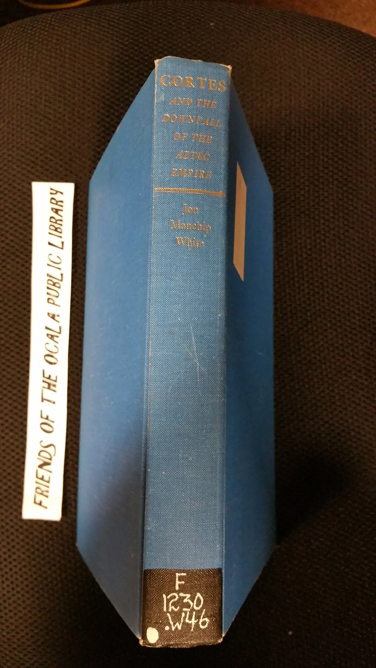 Cortés And The Downfall Of The Aztec Empire: A Study In A Conflict Of Cultures, White, Jon Ewbank Manchip 1