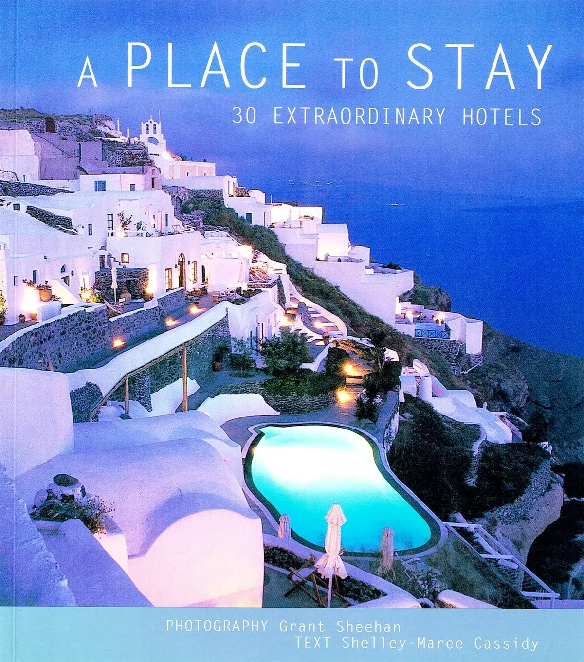 A Place To Stay: 30 Extraordinary Hotels Cassidy, Shelley-Marie And Sheehan, Grant 1