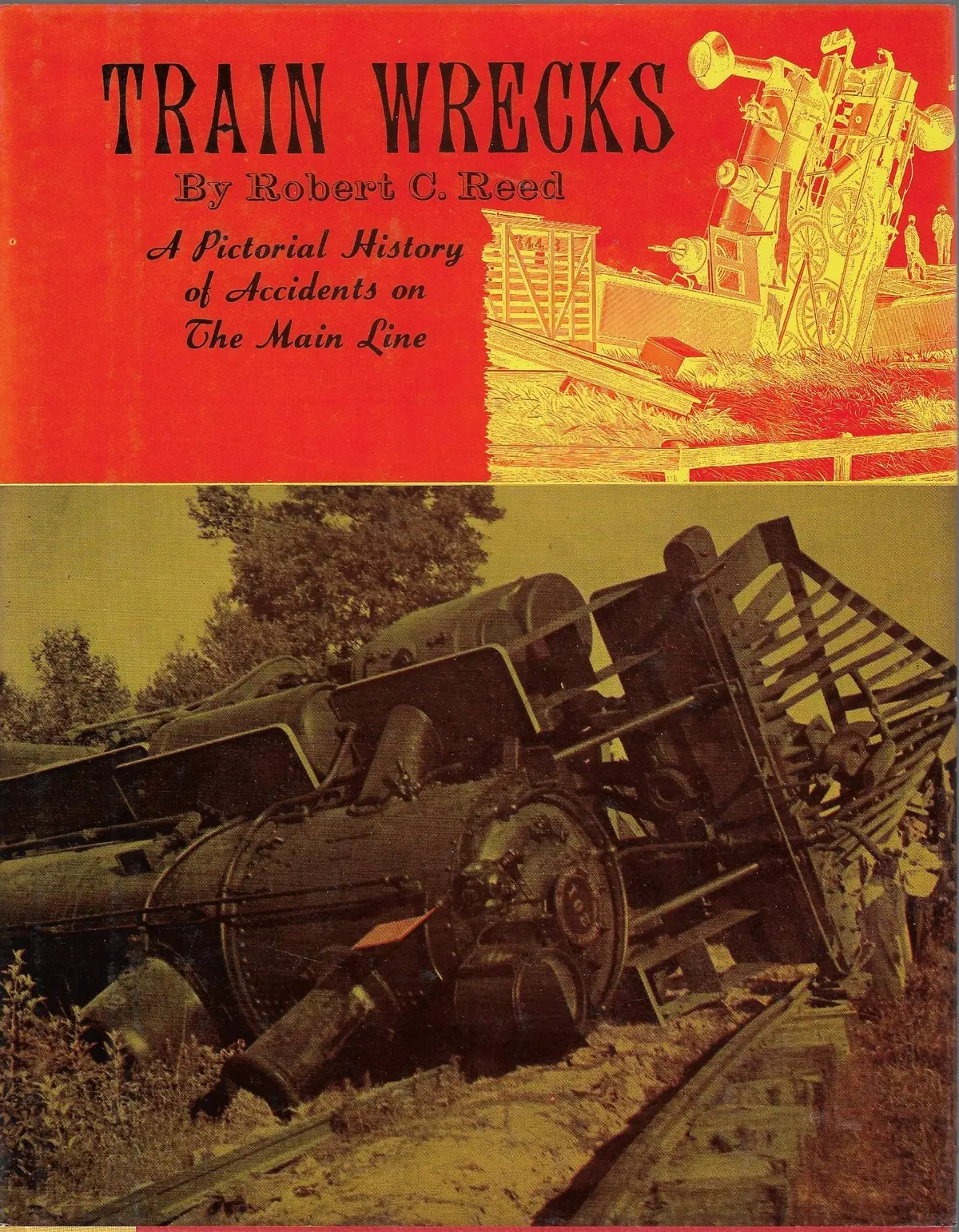 Train Wrecks A Pictorial History Fo Accidents On The Main Line [Unknown Binding] Robert C. Reed 1
