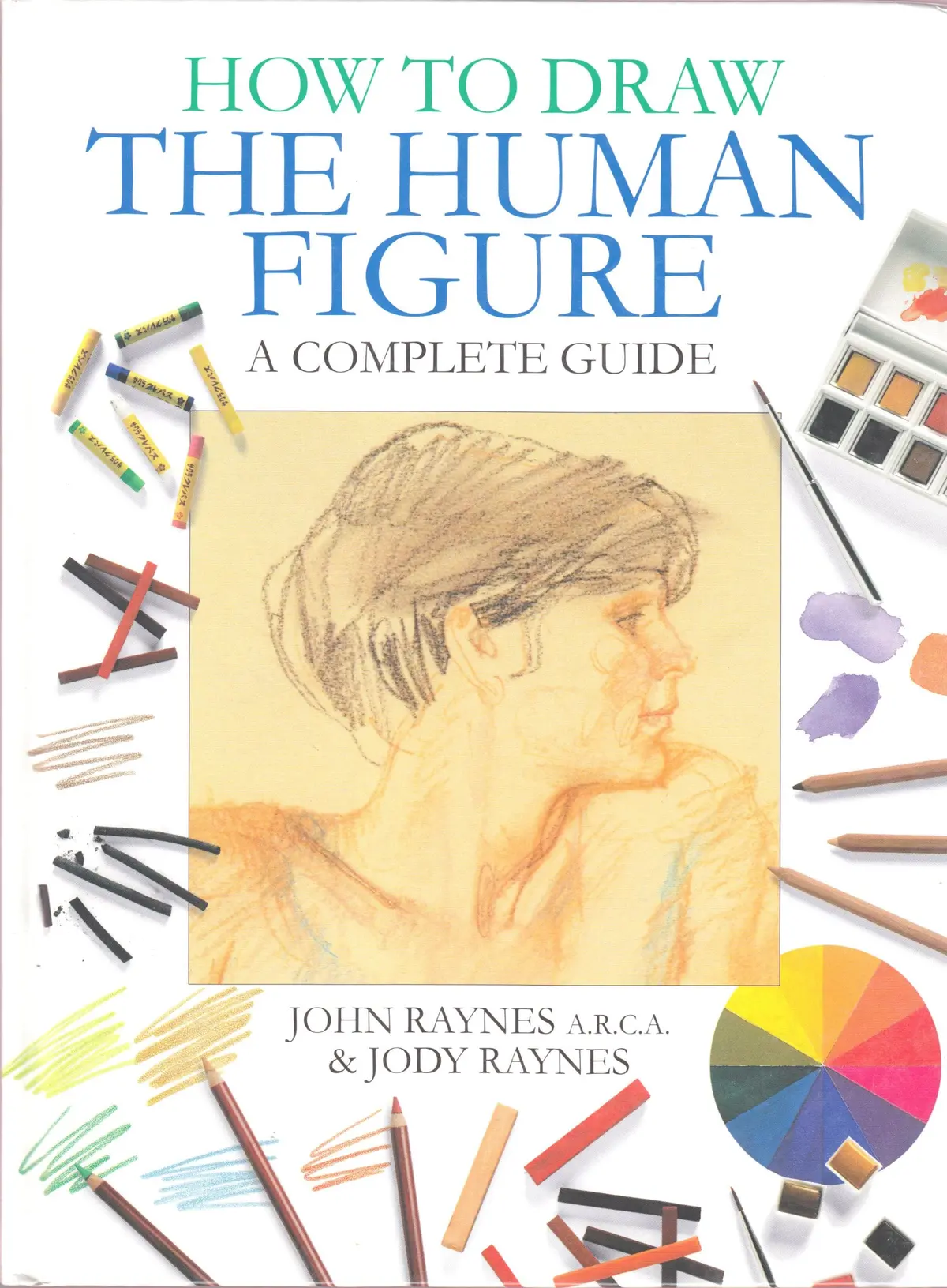 How To Draw The Human Figure - Complete Guide [Hardcover] John; Raynes, Jody Raynes 1