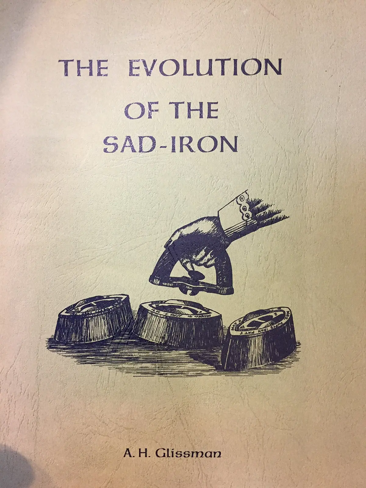 The Evolution Of The Sad-Iron (Sad Irons) Glissman, A. H 1