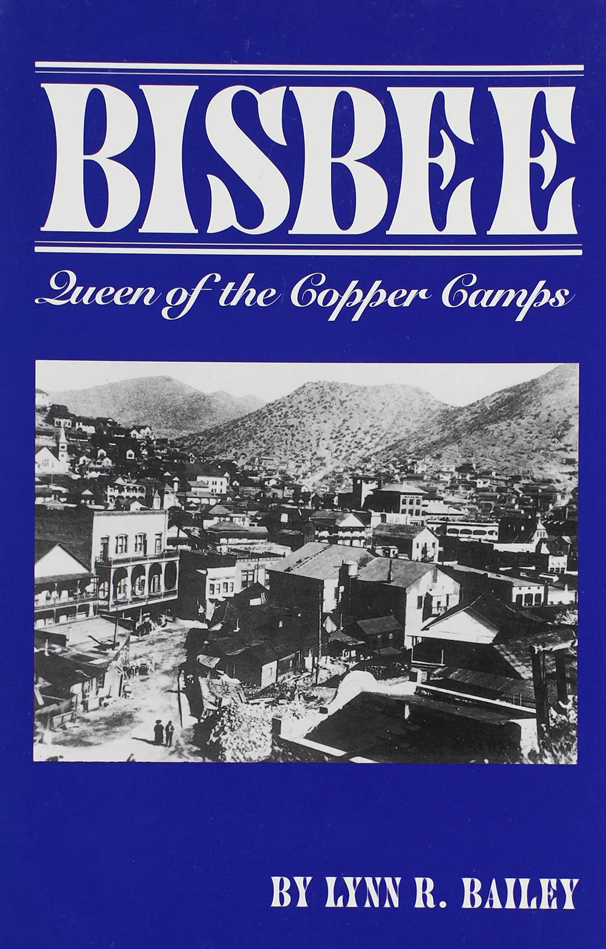 Bisbee: Queen Of The Copper Camps [Paperback] Bailey, Lynn 1