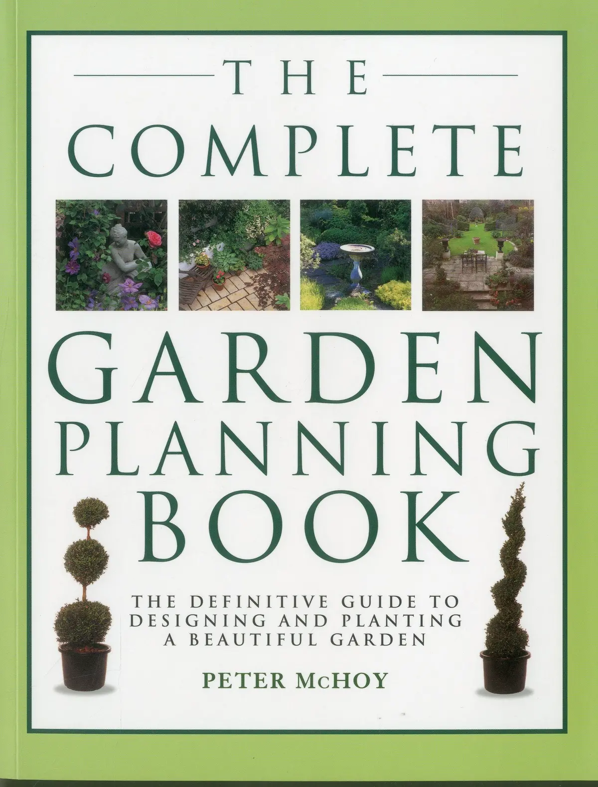 The Complete Garden Planning Book: The Definitive Guide To Designing And Planting A Beautiful Garden [Paperback] Mchoy, Peter 1