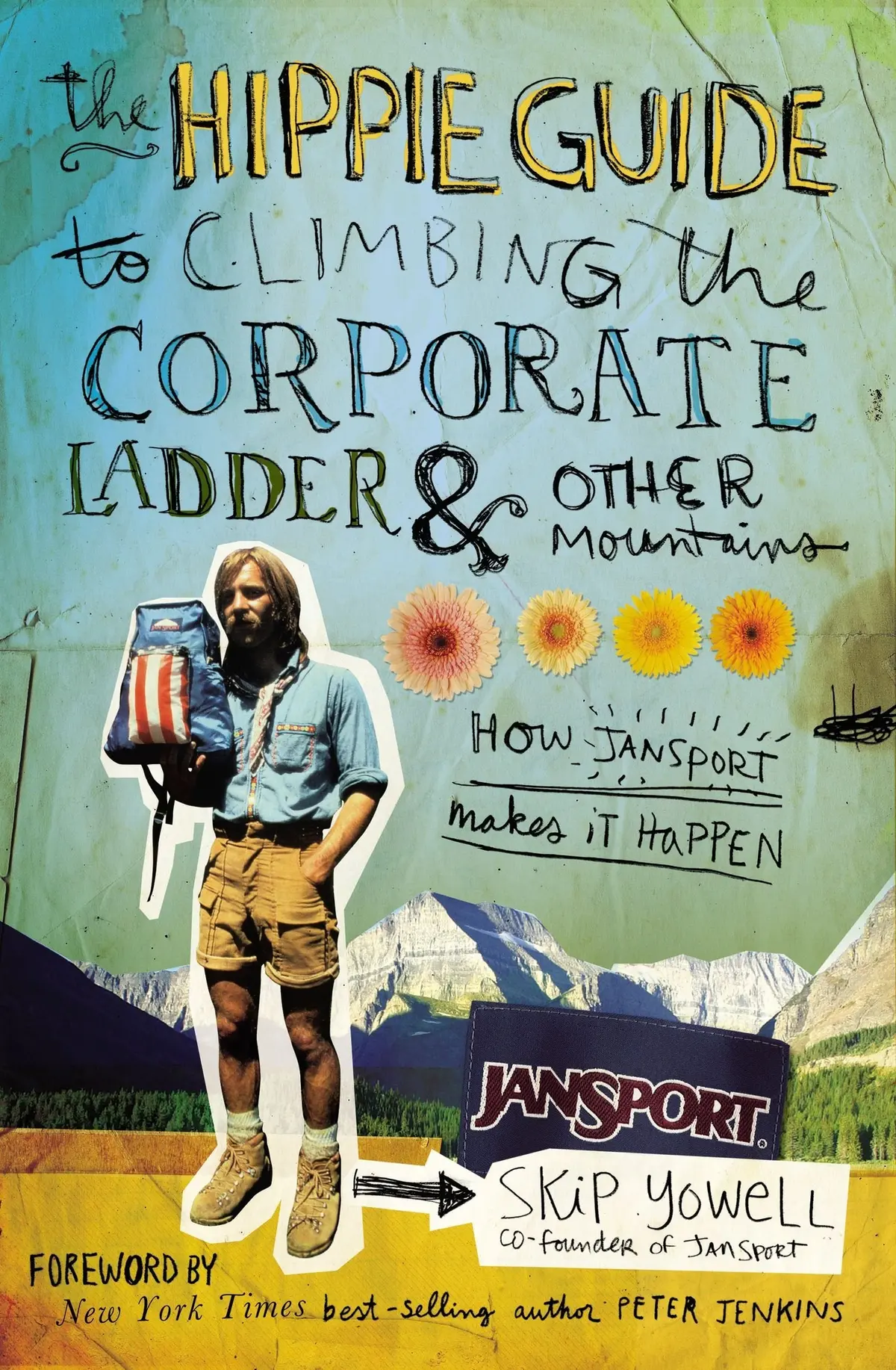 The Hippie Guide To Climbing The Corporate Ladder And Other Mountains: How Jansport Makes It Happen Yowelol, Skip 1