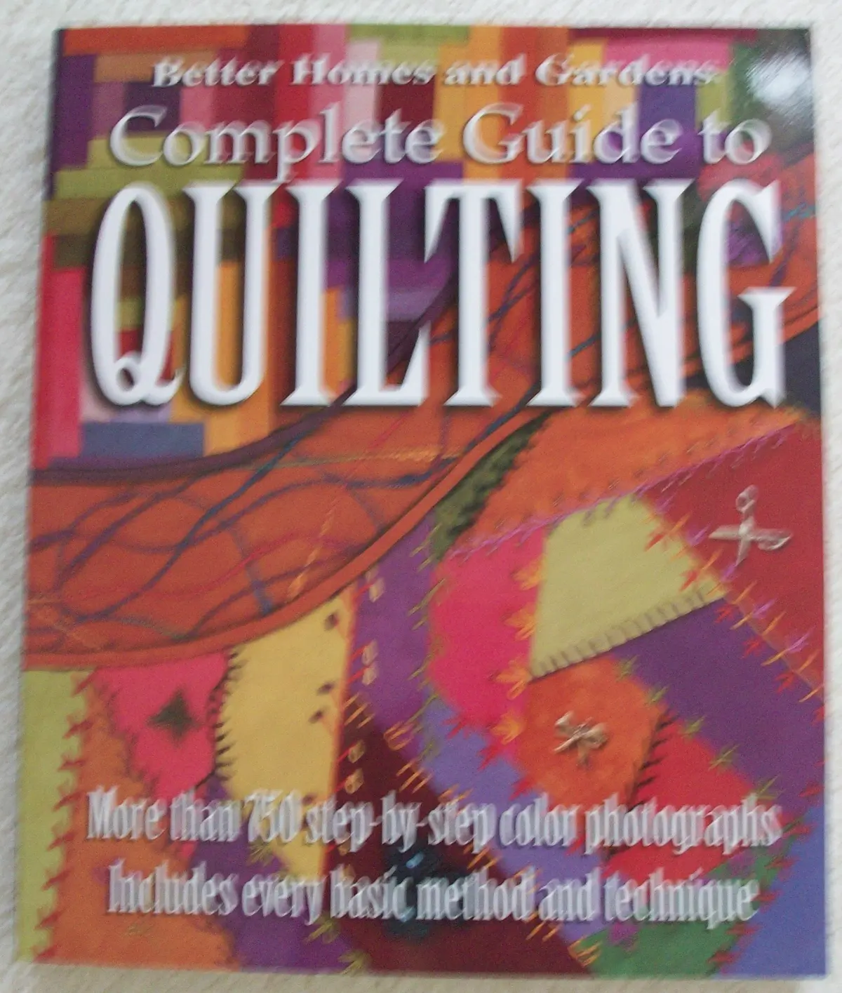 Better Homes And Gardens: Complete Guide To Quilting, More Than 750 Step-By-Step Color Photographs [Paperback] Better Homes & Gardens 1