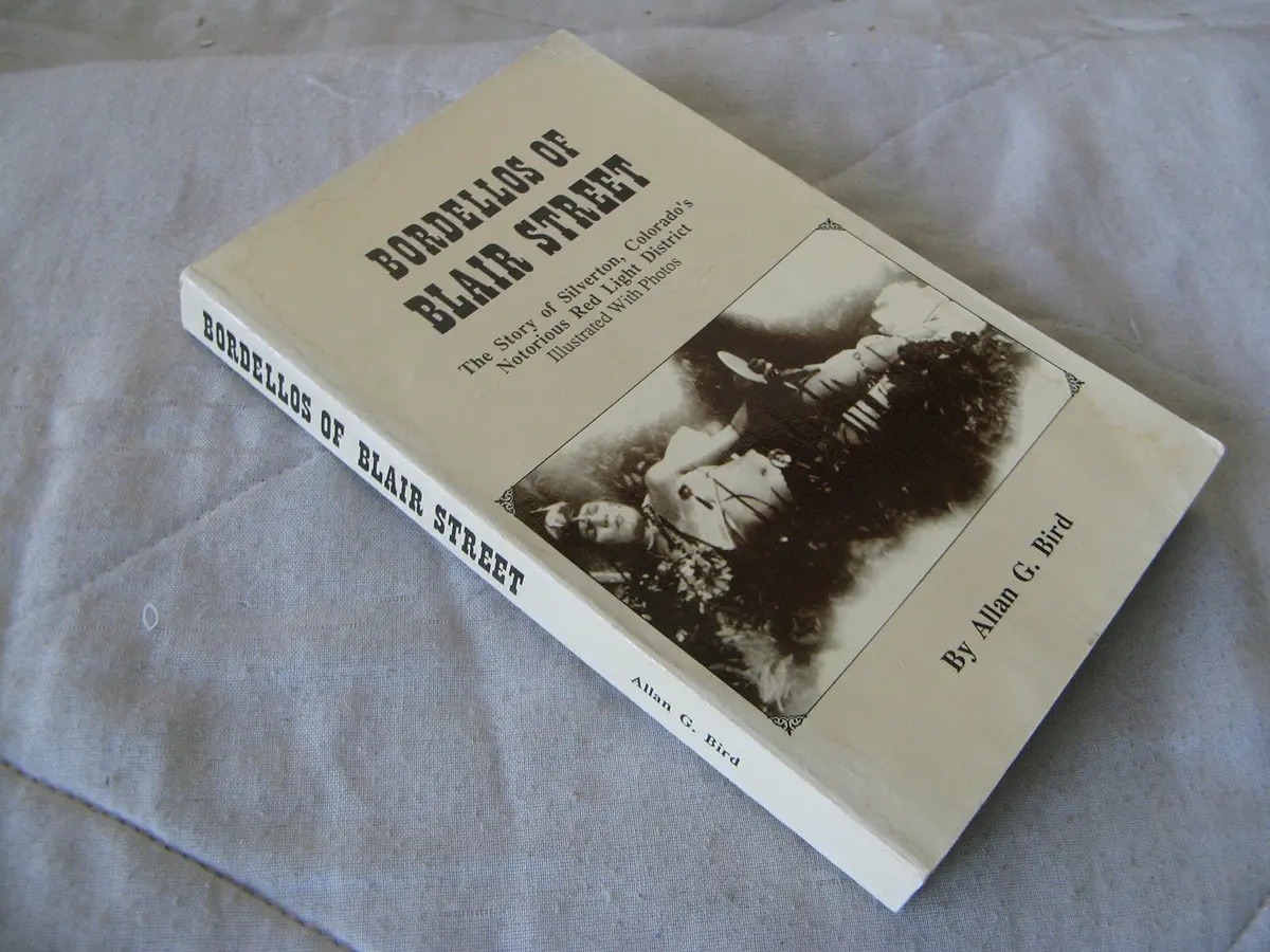 Bordellos Of Blair Street. The Sory Of Silverton, Colorado's Notorius Red Light District. Illustrated With Photos [Paperback] Bird, Allan 1