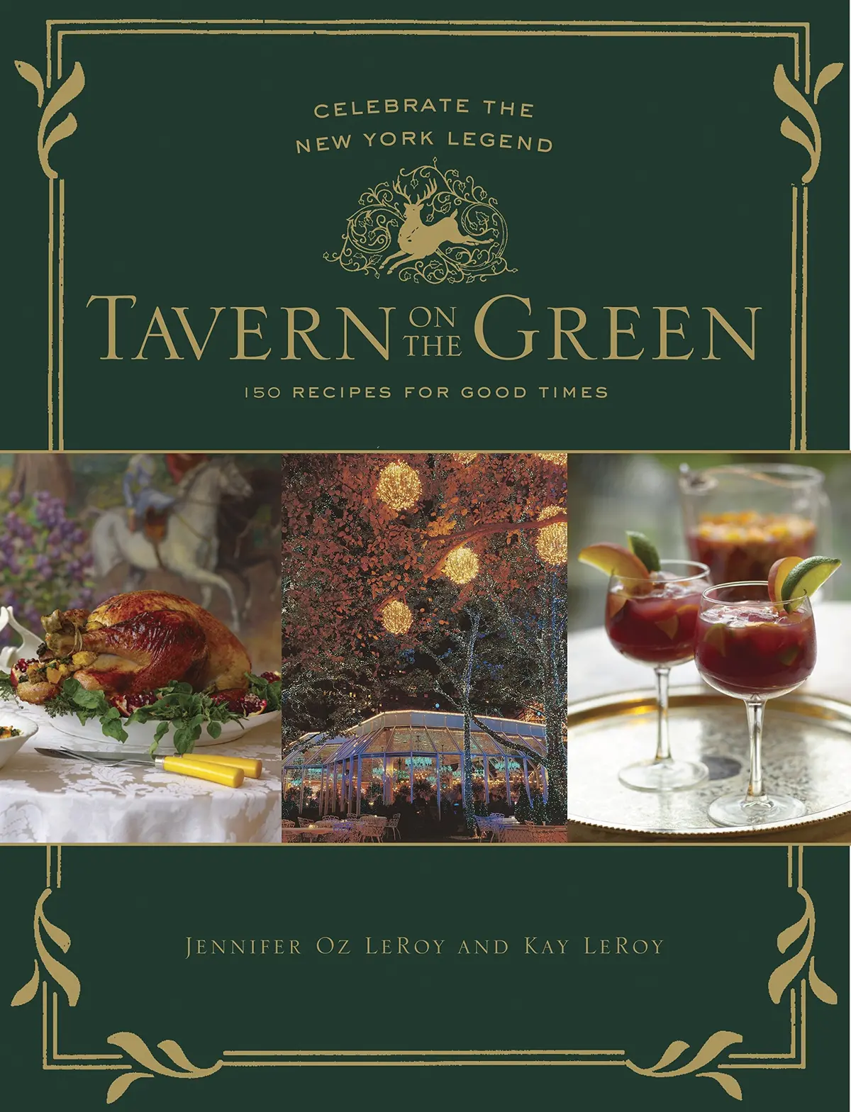 Tavern On The Green: 125 Recipes For Good Times, Celebrating The New York Legend Jennifer Oz Leroy And Kay Leroy 1