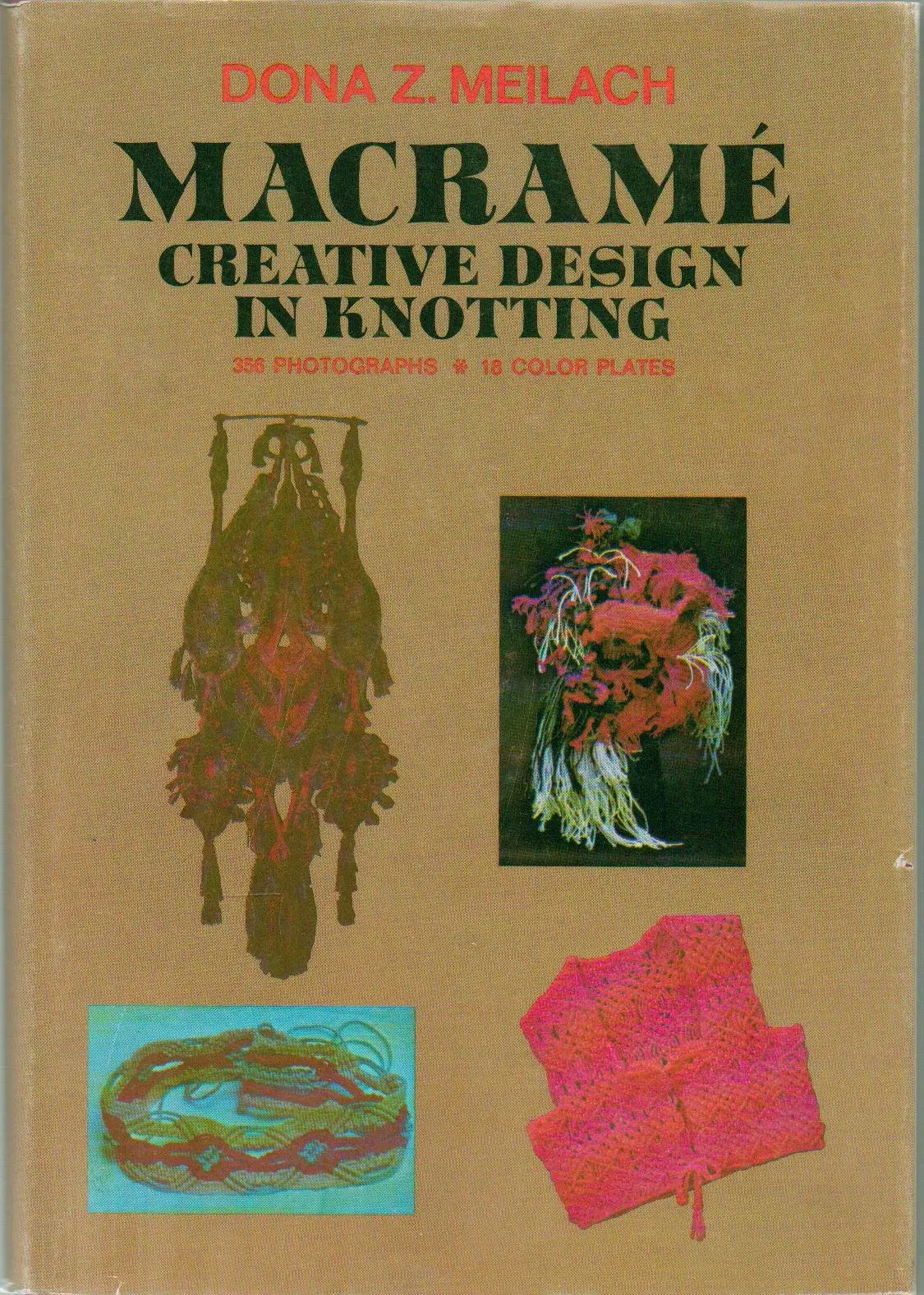 Macrame' Creative Design In Knotting: 356 Photographs, 18 Color Plates: Jewelry Pendant, Room Divider Screen, Poncho, And More - First Edition, 17Th Printing 1975 [Hardcover] By Dona Z. Meilach 1