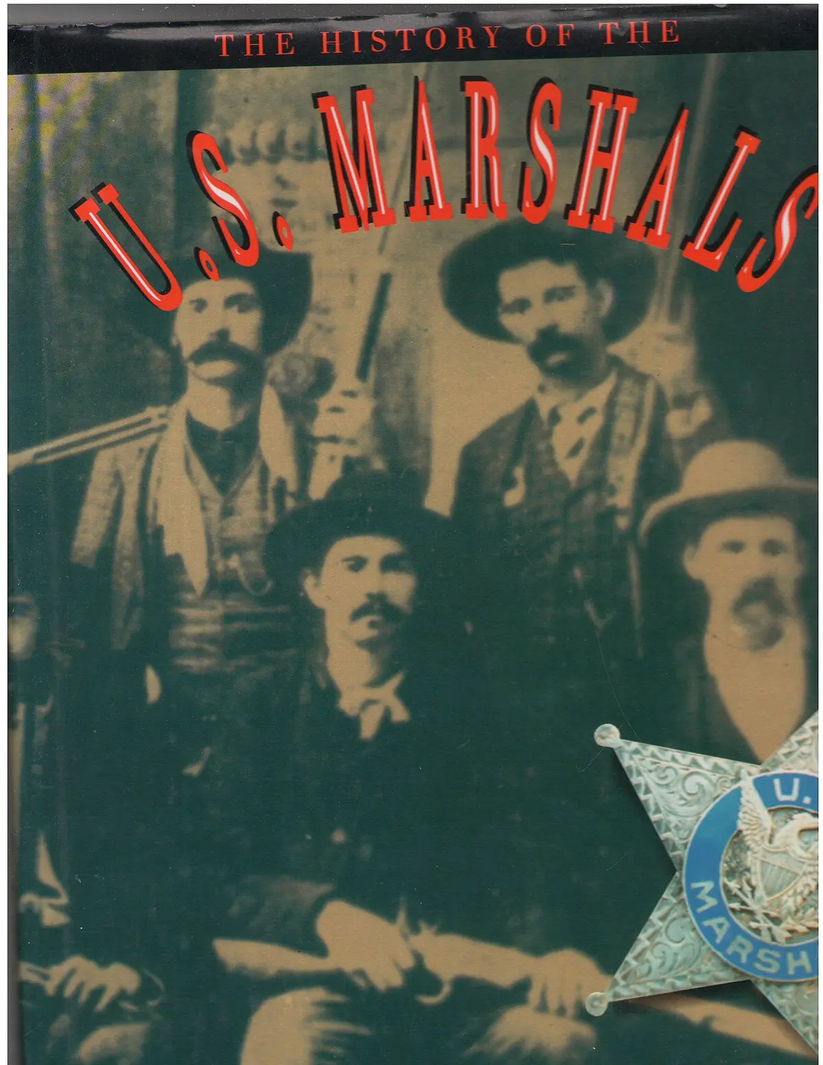 The History Of The U.S. Marshals: The Proud Story Of America's Legendary Lawmen Sommer, Robin Langley 1