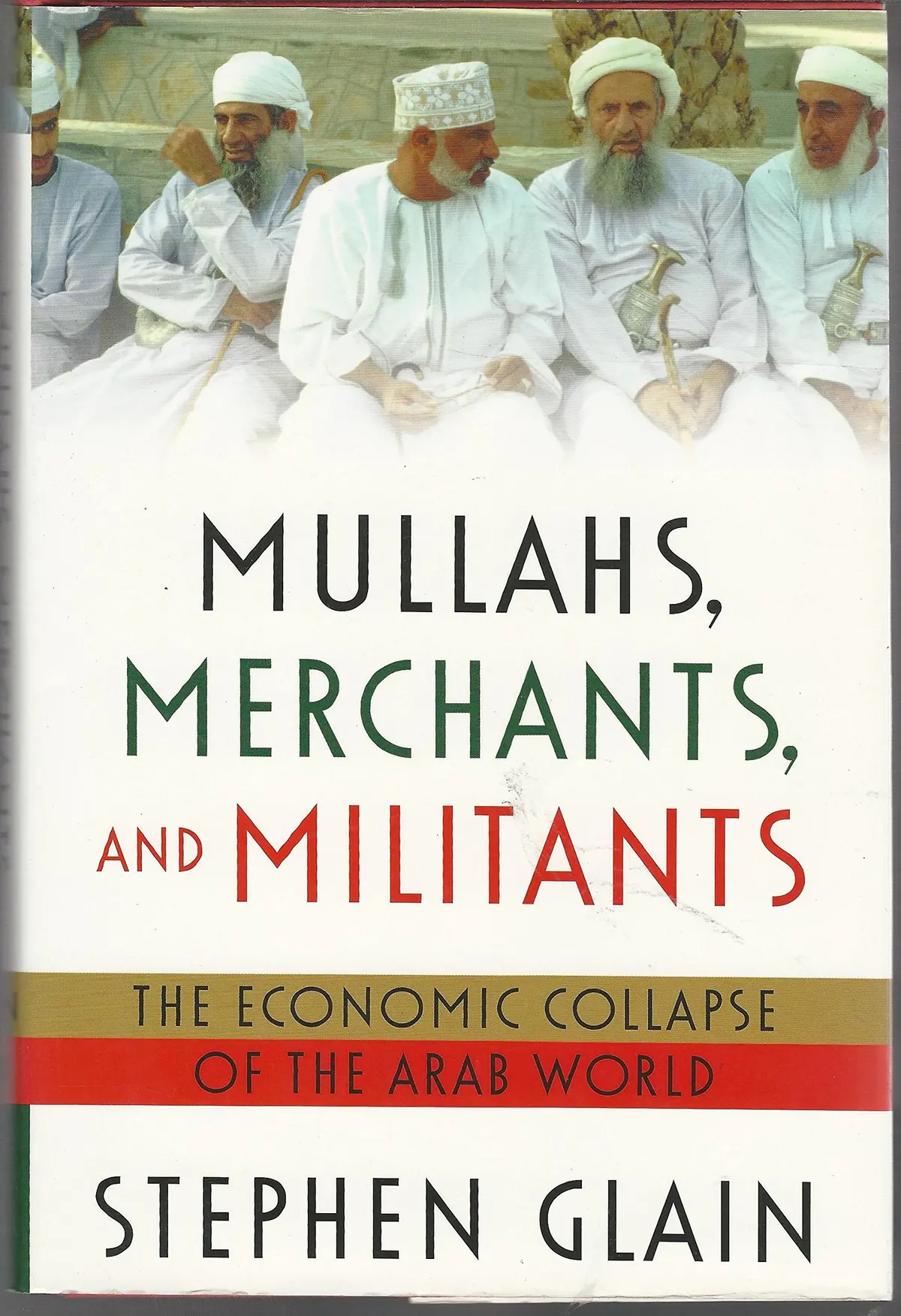 Mullahs, Merchants, And Militants: The Economic Collapse Of The Arab World Glain, Stephen 1