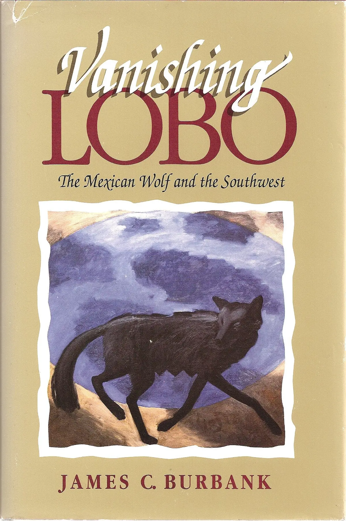 Vanishing Lobo: The Mexican Wolf And The Southwest Burbank, James C. 1