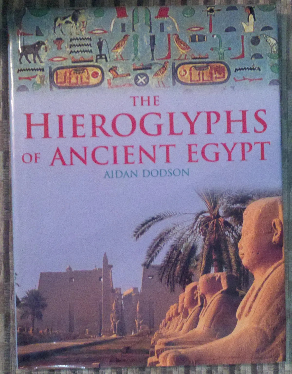 The Hieroglyphs Of Ancient Egypt [Hardcover] Dodson, Aidan 1