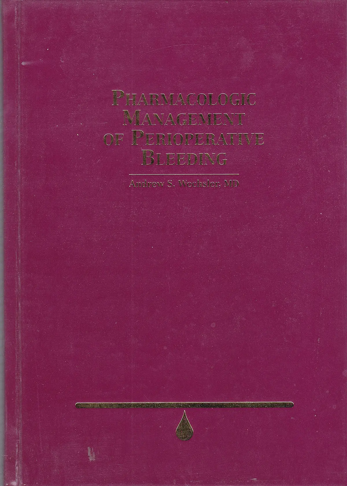 Pharmacologic Management Of Perioperative Bleeding [Hardcover] Andrew S. Wechsler, M.D 1