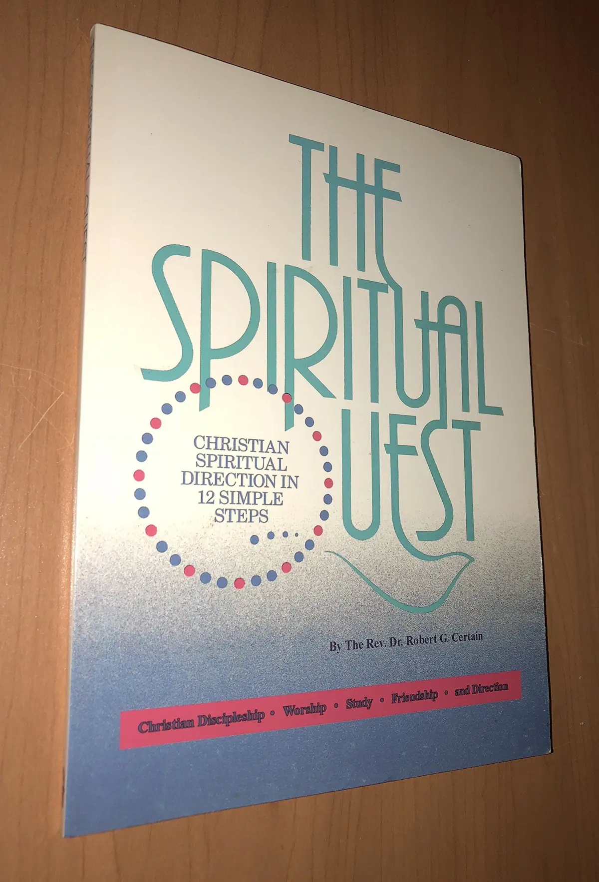 The Spiritual Quest: Christian Spiritual Direction In 12 Simple Steps [Paperback] Certain, Robert G. 1