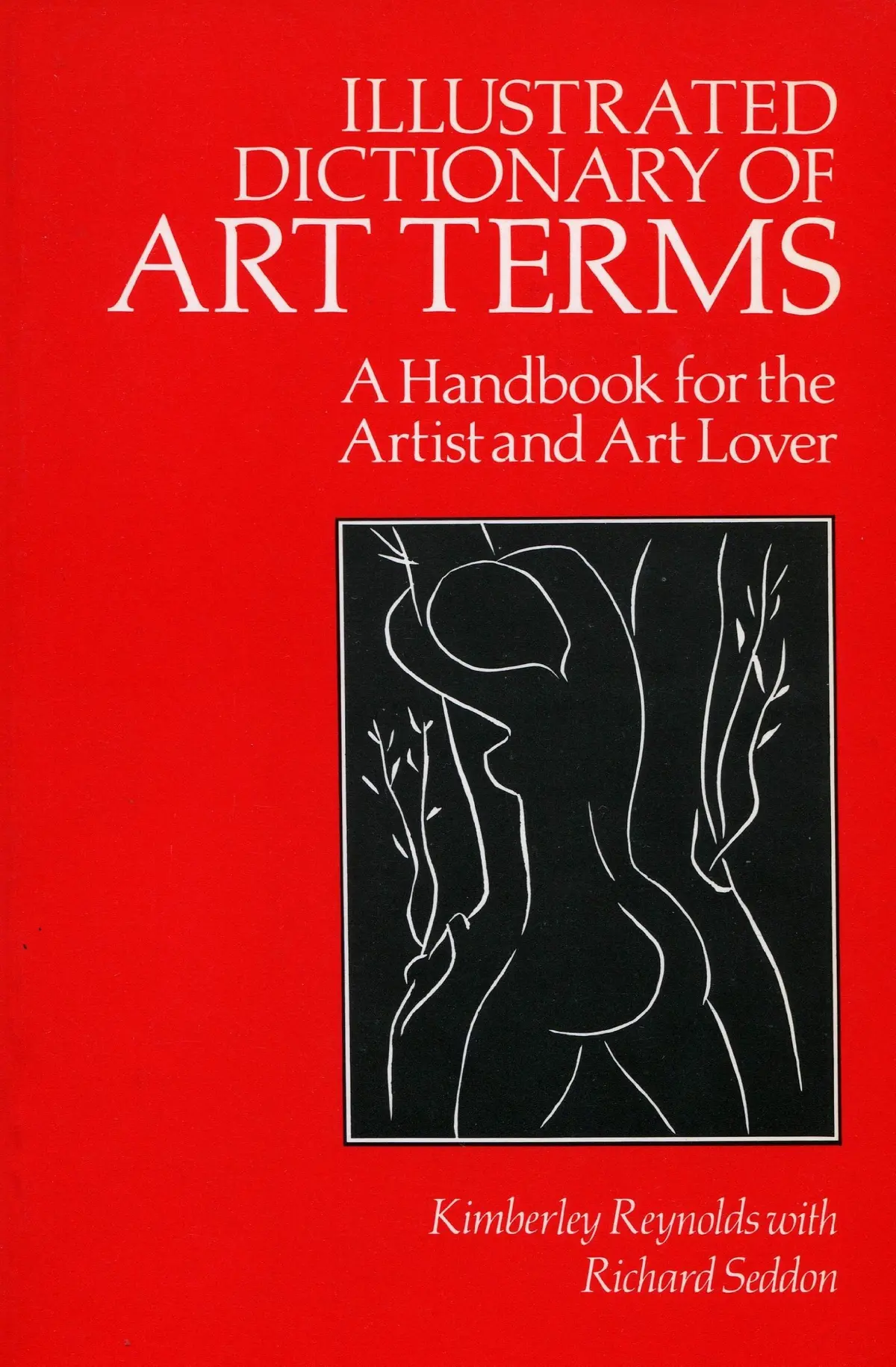 Illustrated Dictionary Of Art Terms: A Handbook For The Artist And Art Lover Reynolds, Kimberley And Seddon, Richard 1