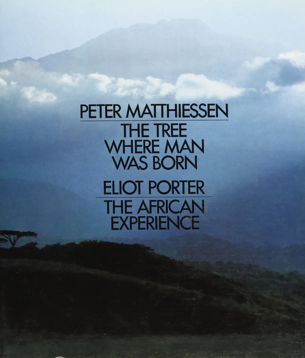 Tree Where Man Was Born, The * The African Experience [Hardcover] Matthiessen, Peter; Porter, Eliot 1