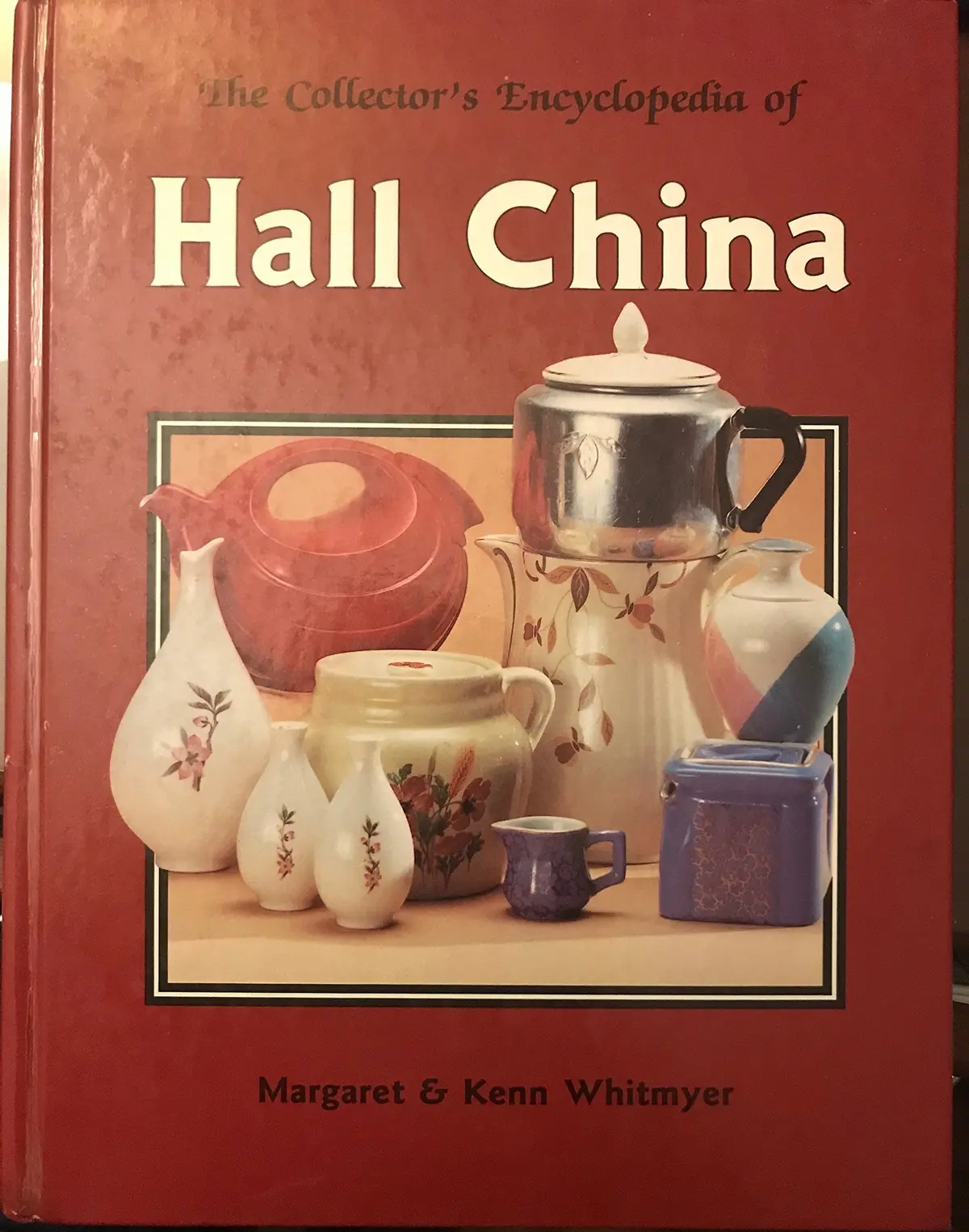 The Collector's Encyclopedia Of Hall China [Hardcover] Margaret Whitmyer 1
