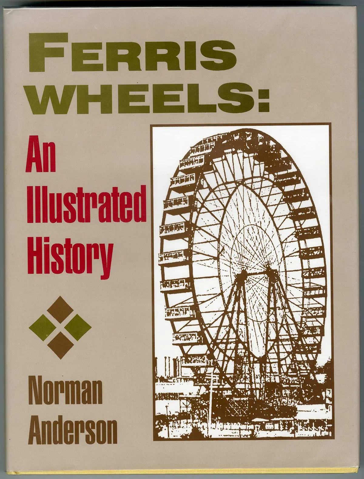Ferris Wheels: An Illustrated History Anderson, Norman 1