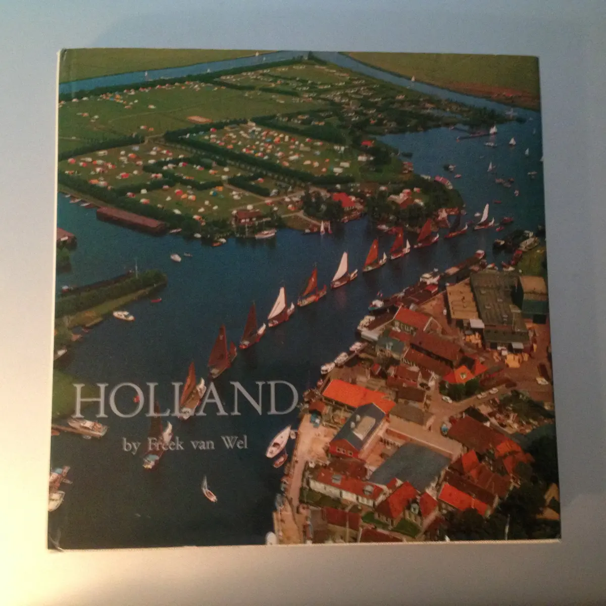 Holland [Hardcover] Freek Van Wel; Berthold Fricke And Yda Ovink 1