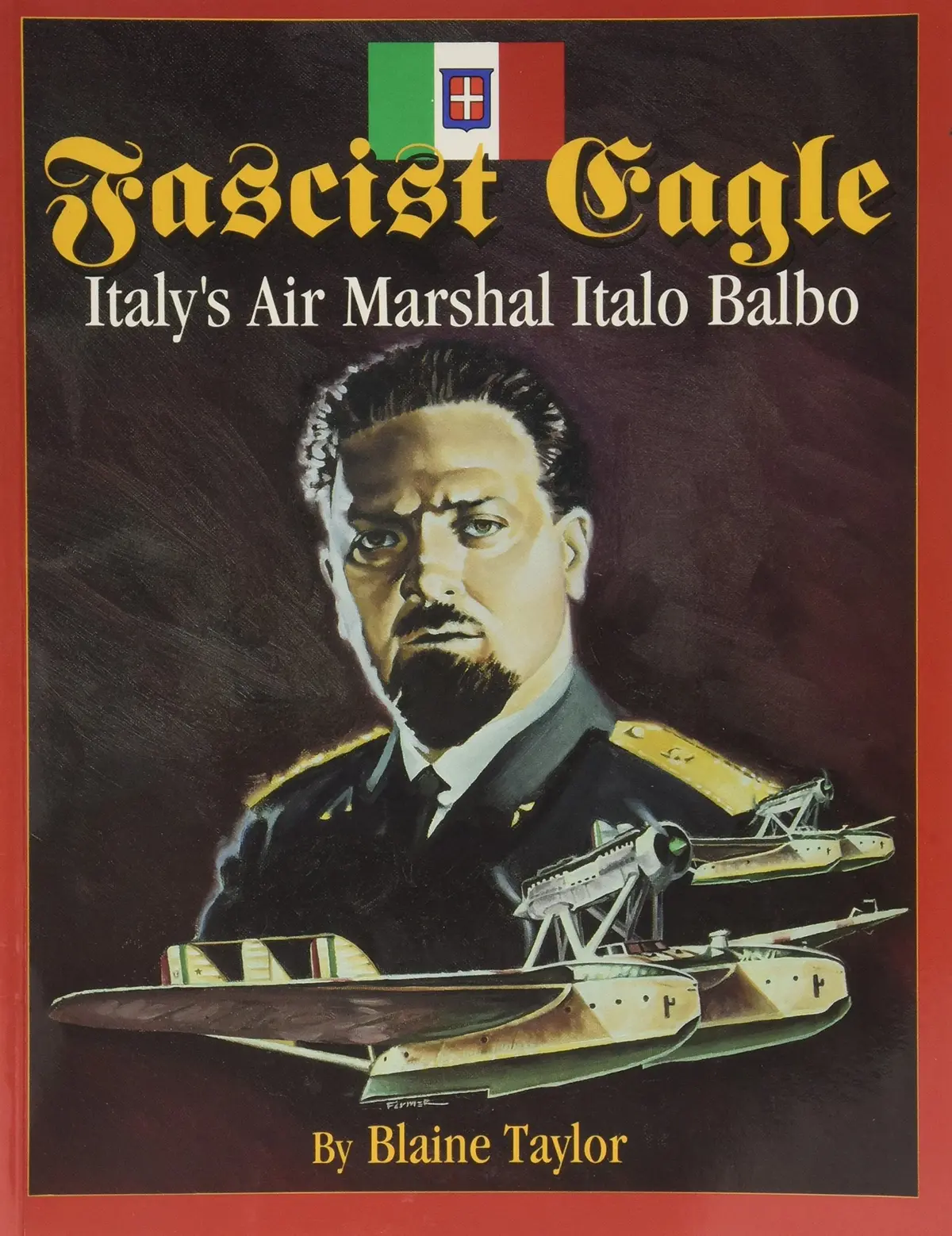 Fascist Eagle: Italy's Air Marshal Italo Balbo [Paperback] Taylor, Blaine 1